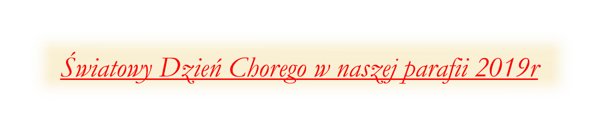 wiatowy Dzie Chorego w naszej parafii 2019r